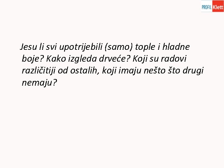 Jesu li svi upotrijebili (samo) tople i hladne boje? Kako izgleda drveće? Koji su