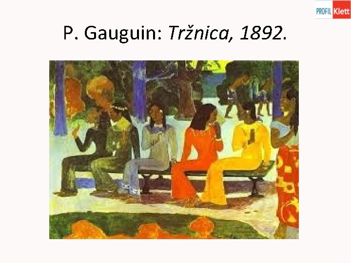 P. Gauguin: Tržnica, 1892. 