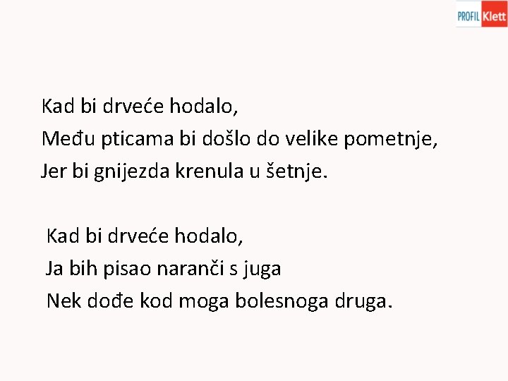 Kad bi drveće hodalo, Među pticama bi došlo do velike pometnje, Jer bi gnijezda