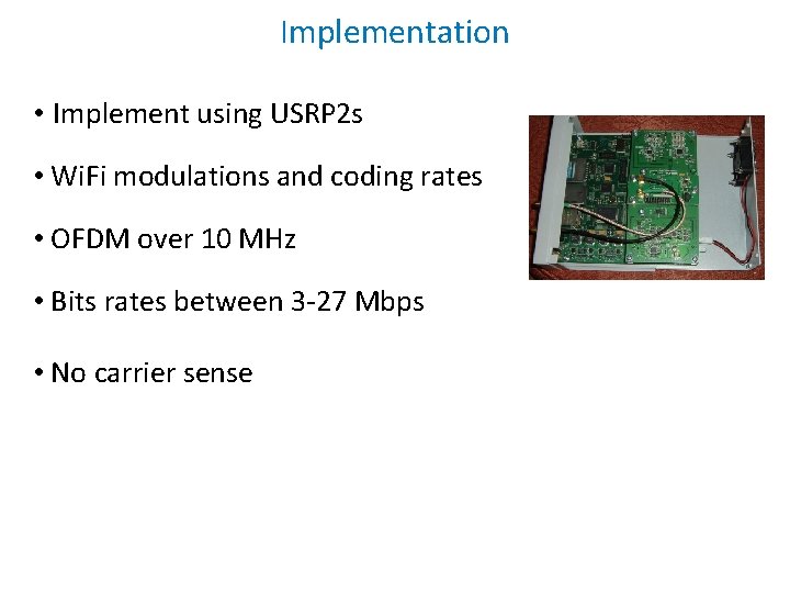 Implementation • Implement using USRP 2 s • Wi. Fi modulations and coding rates