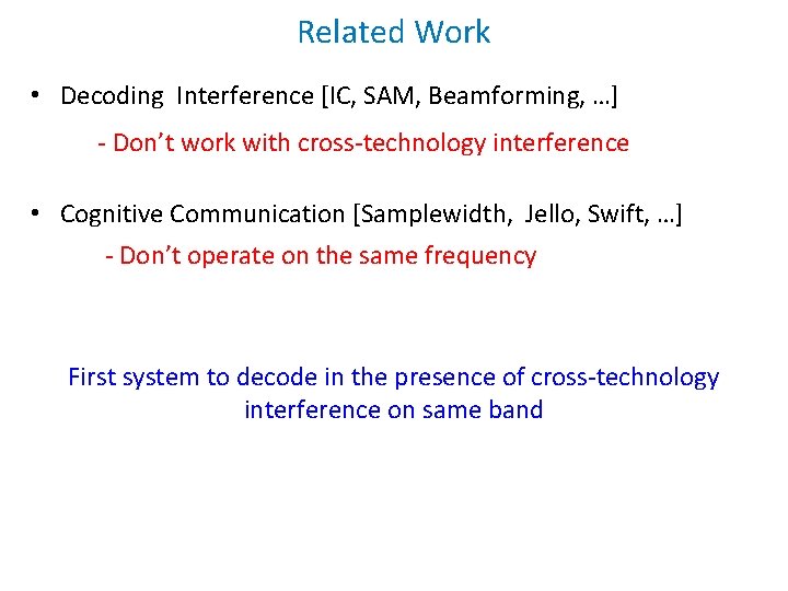 Related Work • Decoding Interference [IC, SAM, Beamforming, …] - Don’t work with cross-technology