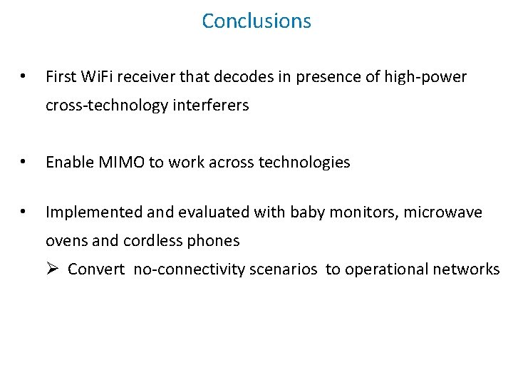 Conclusions • First Wi. Fi receiver that decodes in presence of high-power cross-technology interferers