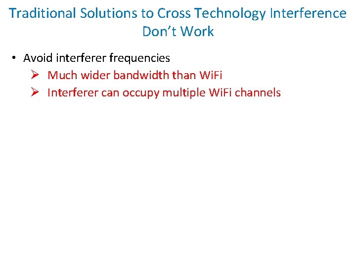 Traditional Solutions to Cross Technology Interference Don’t Work • Avoid interferer frequencies Ø Much