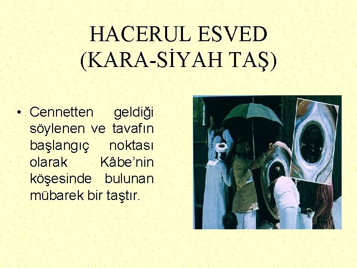 HACERUL ESVED (KARA-SİYAH TAŞ) • Cennetten geldiği söylenen ve tavafın başlangıç noktası olarak Kâbe’nin