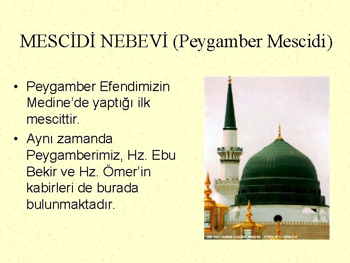 MESCİDİ NEBEVİ (Peygamber Mescidi) • Peygamber Efendimizin Medine’de yaptığı ilk mescittir. • Aynı zamanda