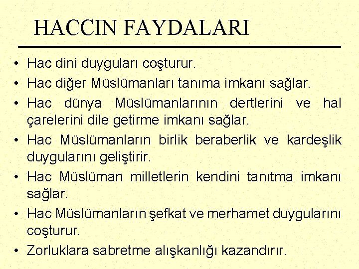 HACCIN FAYDALARI • Hac dini duyguları coşturur. • Hac diğer Müslümanları tanıma imkanı sağlar.