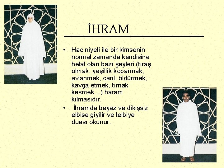 İHRAM • Hac niyeti ile bir kimsenin normal zamanda kendisine helal olan bazı şeyleri