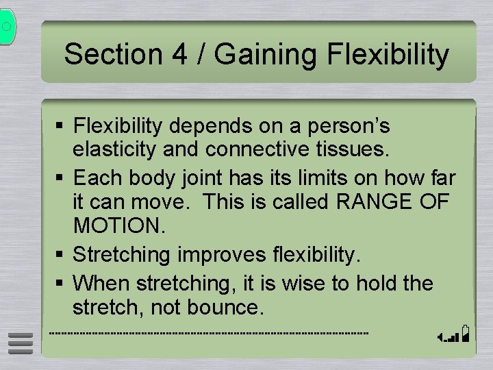 Section 4 / Gaining Flexibility § Flexibility depends on a person’s elasticity and connective Section 4 / Gaining Flexibility § Flexibility depends on a person’s elasticity and connective