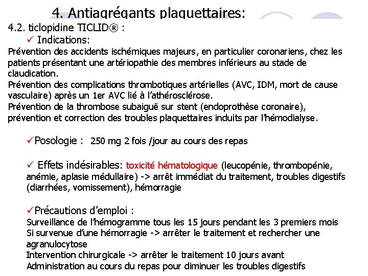 4. Antiagrégants plaquettaires: 4. 2. ticlopidine TICLID® : ü Indications: Prévention des accidents ischémiques
