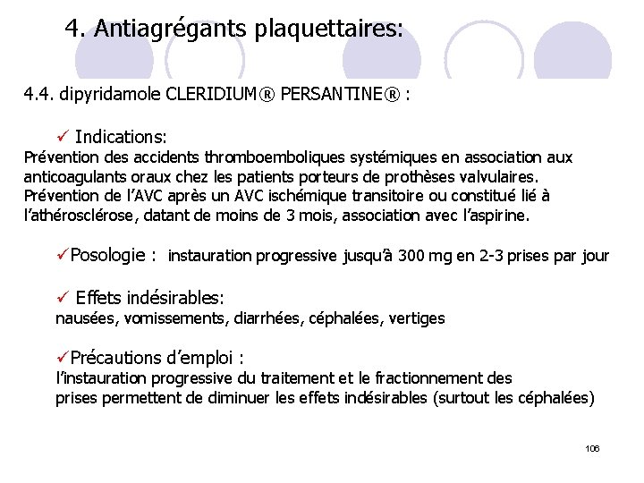 4. Antiagrégants plaquettaires: 4. 4. dipyridamole CLERIDIUM® PERSANTINE® : ü Indications: Prévention des accidents