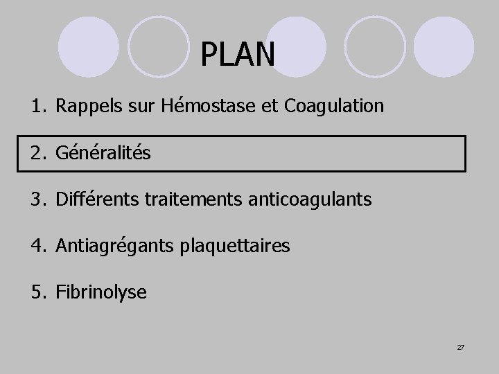 PLAN 1. Rappels sur Hémostase et Coagulation 2. Généralités 3. Différents traitements anticoagulants 4.