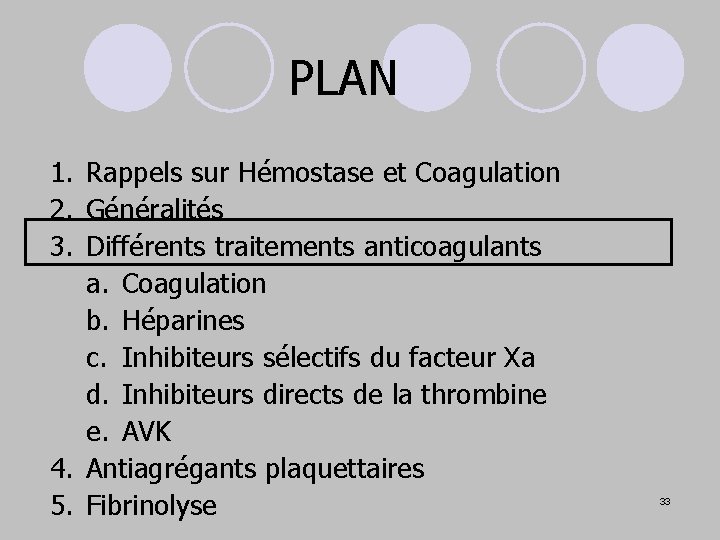 PLAN 1. Rappels sur Hémostase et Coagulation 2. Généralités 3. Différents traitements anticoagulants a.