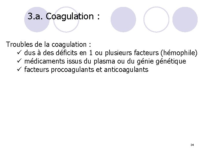 3. a. Coagulation : Troubles de la coagulation : ü dus à des déficits
