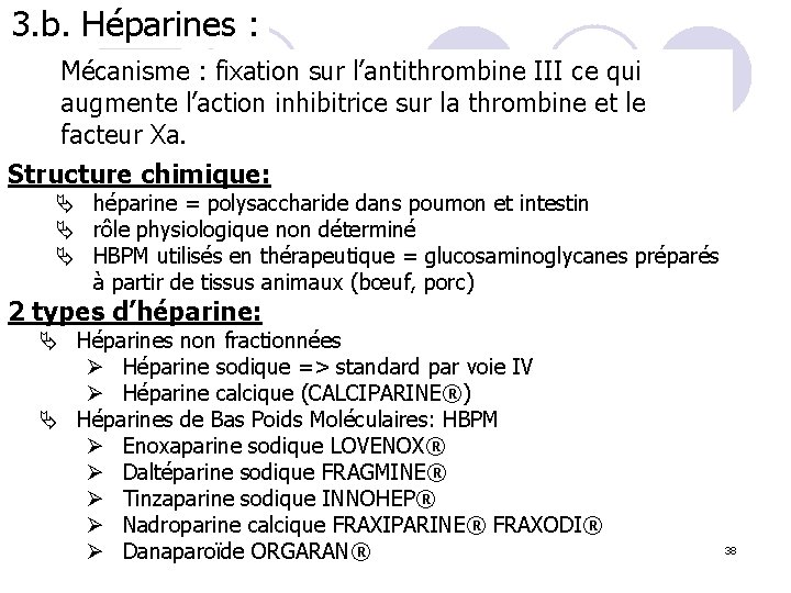 3. b. Héparines : Mécanisme : fixation sur l’antithrombine III ce qui augmente l’action