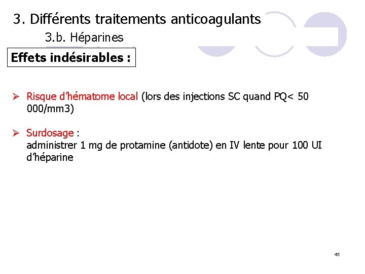 3. Différents traitements anticoagulants 3. b. Héparines Effets indésirables : Ø Risque d’hématome local