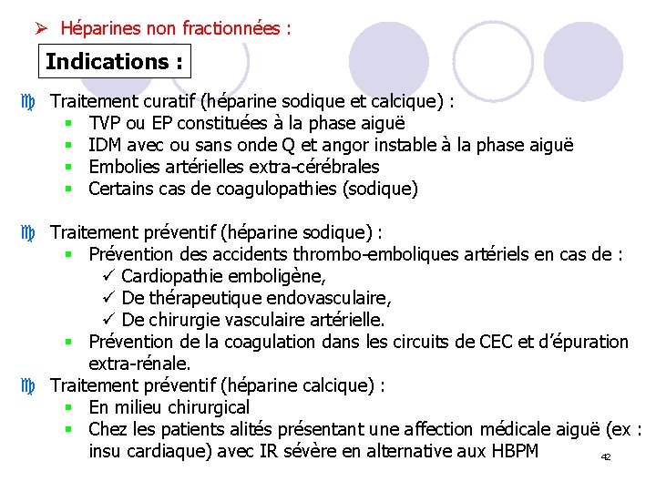 Ø Héparines non fractionnées : Indications : c Traitement curatif (héparine sodique et calcique)