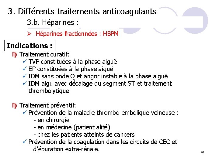 3. Différents traitements anticoagulants 3. b. Héparines : Ø Héparines fractionnées : HBPM Indications