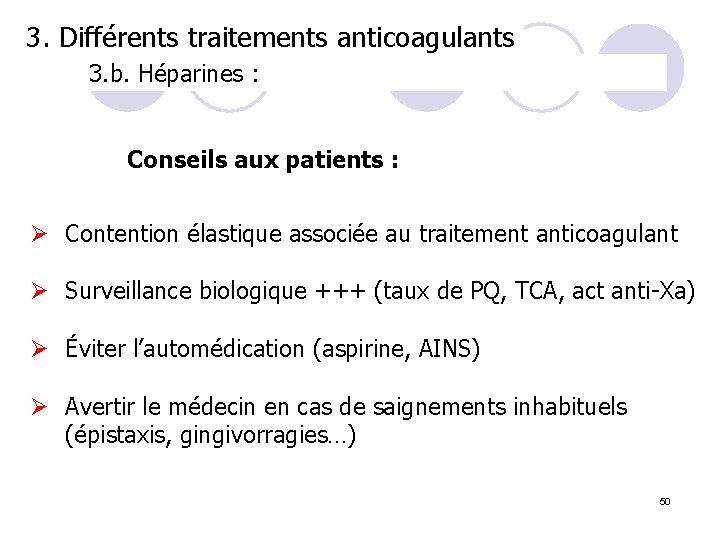 3. Différents traitements anticoagulants 3. b. Héparines : Conseils aux patients : Ø Contention