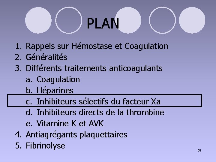 PLAN 1. Rappels sur Hémostase et Coagulation 2. Généralités 3. Différents traitements anticoagulants a.