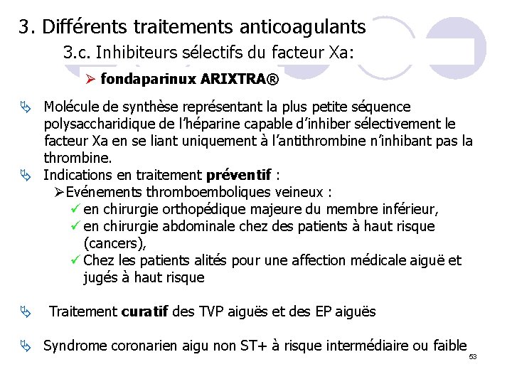 3. Différents traitements anticoagulants 3. c. Inhibiteurs sélectifs du facteur Xa: Ø fondaparinux ARIXTRA®