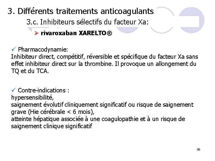 3. Différents traitements anticoagulants 3. c. Inhibiteurs sélectifs du facteur Xa: Ø rivaroxaban XARELTO®