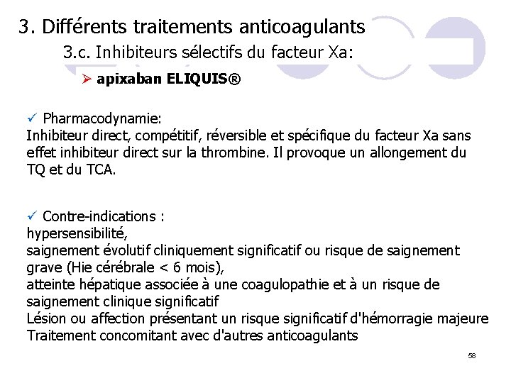 3. Différents traitements anticoagulants 3. c. Inhibiteurs sélectifs du facteur Xa: Ø apixaban ELIQUIS®