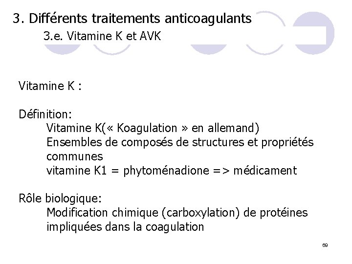 3. Différents traitements anticoagulants 3. e. Vitamine K et AVK Vitamine K : Définition: