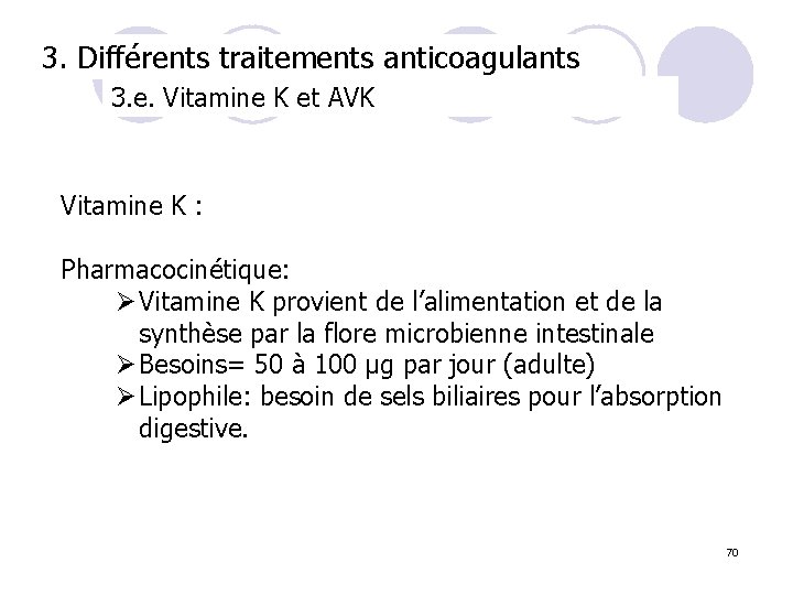 3. Différents traitements anticoagulants 3. e. Vitamine K et AVK Vitamine K : Pharmacocinétique: