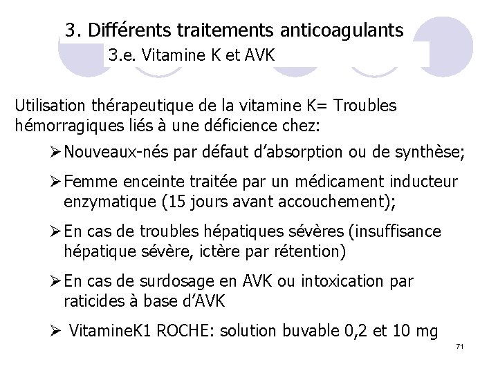 3. Différents traitements anticoagulants 3. e. Vitamine K et AVK Utilisation thérapeutique de la