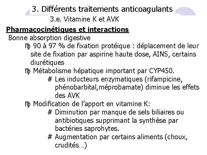 3. Différents traitements anticoagulants 3. e. Vitamine K et AVK Pharmacocinétiques et interactions Bonne