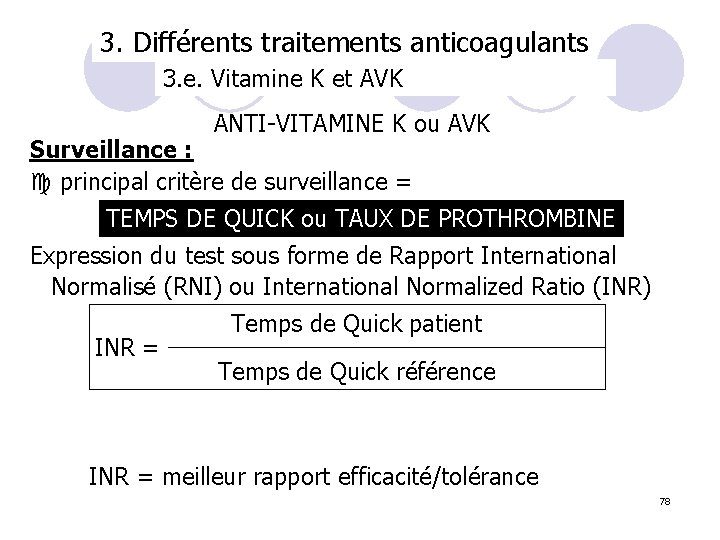 3. Différents traitements anticoagulants 3. e. Vitamine K et AVK ANTI-VITAMINE K ou AVK