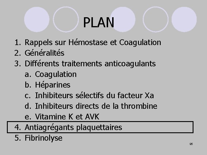 PLAN 1. Rappels sur Hémostase et Coagulation 2. Généralités 3. Différents traitements anticoagulants a.