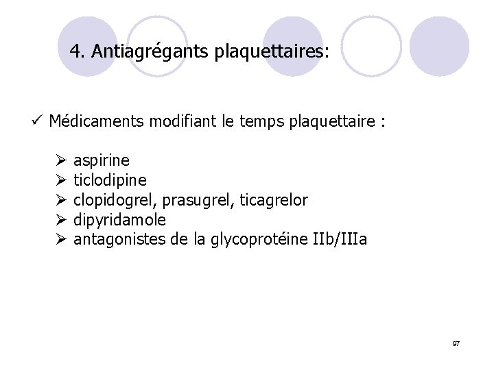 4. Antiagrégants plaquettaires: ü Médicaments modifiant le temps plaquettaire : Ø aspirine Ø ticlodipine