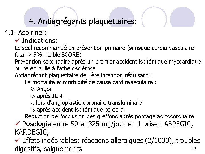 4. Antiagrégants plaquettaires: 4. 1. Aspirine : ü Indications: Le seul recommandé en prévention