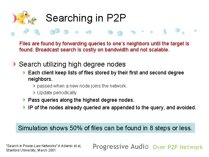 Searching in P 2 P Files are found by forwarding queries to one’s neighbors