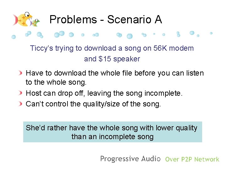 Problems - Scenario A Ticcy’s trying to download a song on 56 K modem