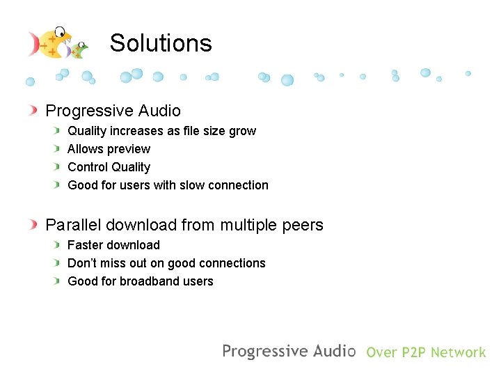 Solutions Progressive Audio Quality increases as file size grow Allows preview Control Quality Good