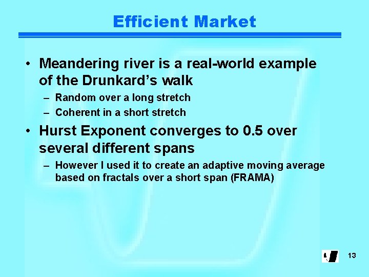 Efficient Market • Meandering river is a real-world example of the Drunkard’s walk –