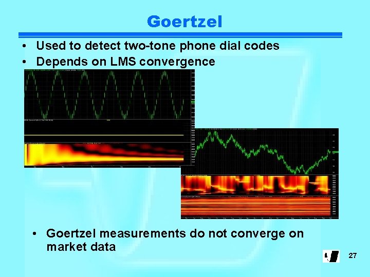 Goertzel • Used to detect two-tone phone dial codes • Depends on LMS convergence