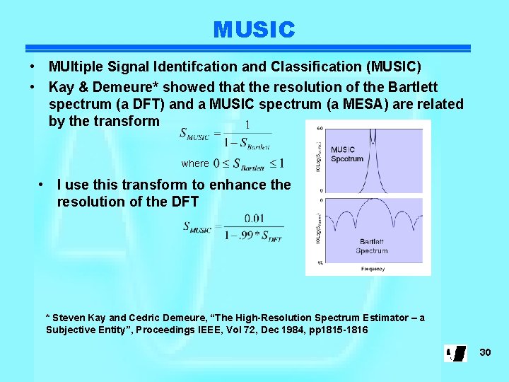 MUSIC • MUltiple Signal Identifcation and Classification (MUSIC) • Kay & Demeure* showed that