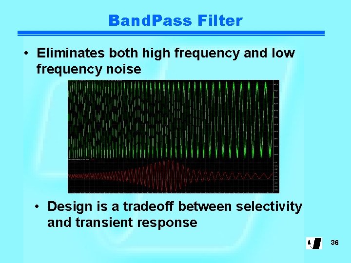 Band. Pass Filter • Eliminates both high frequency and low frequency noise • Design