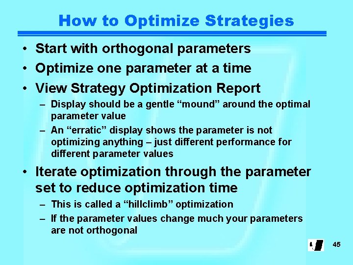 How to Optimize Strategies • Start with orthogonal parameters • Optimize one parameter at