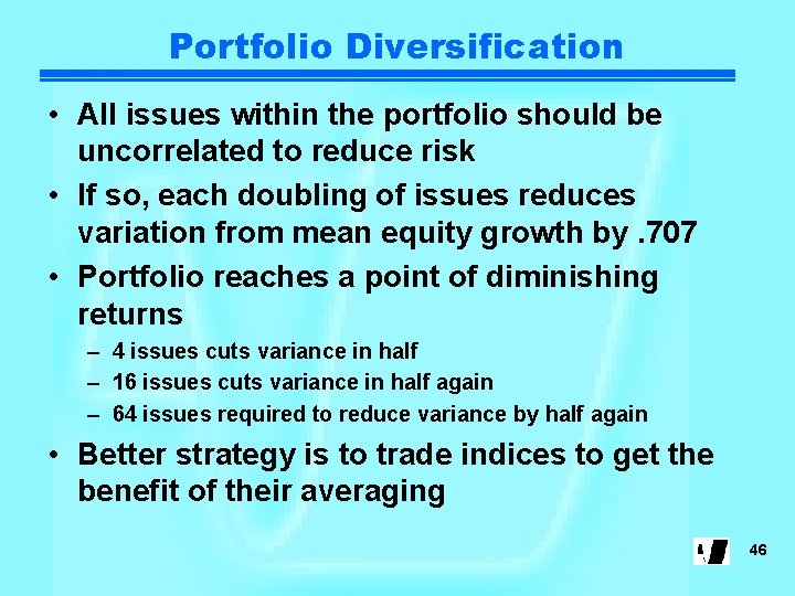 Portfolio Diversification • All issues within the portfolio should be uncorrelated to reduce risk