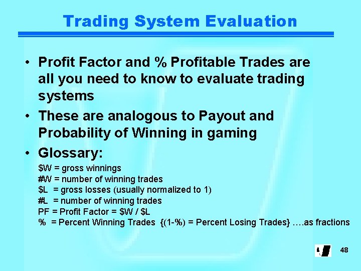 Trading System Evaluation • Profit Factor and % Profitable Trades are all you need