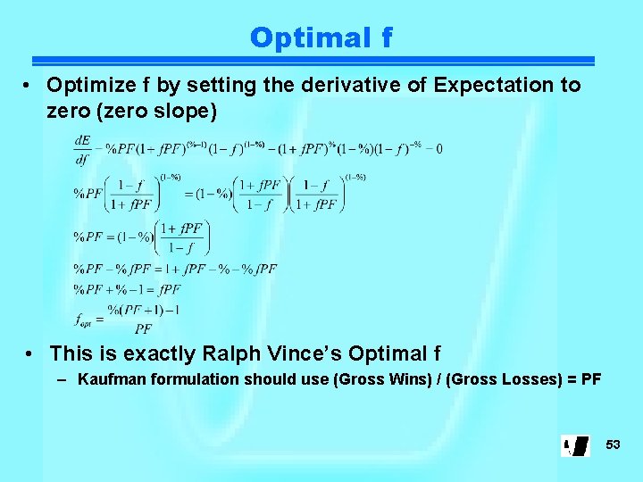 Optimal f • Optimize f by setting the derivative of Expectation to zero (zero