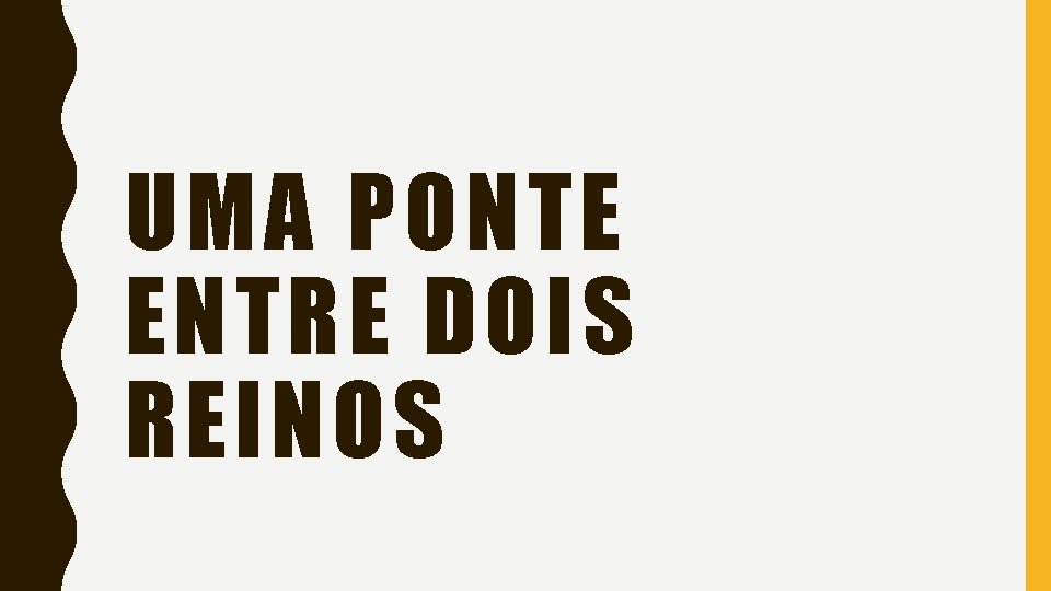 UMA PONTE ENTRE DOIS REINOS 