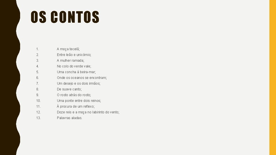 OS CONTOS 1. A moça tecelã; 2. Entre leão e unicórnio; 3. A mulher