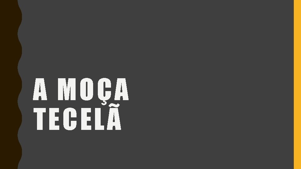 A MOÇA TECELÃ 