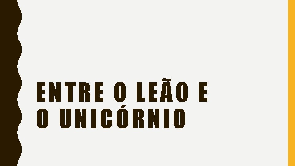 ENTRE O LEÃ O E O UNICÓRNI O 
