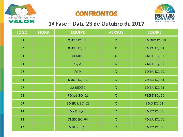 1ª Fase – Data 23 de Outubro de 2017 JOGO HORA EQUIPE VERSUS EQUIPE